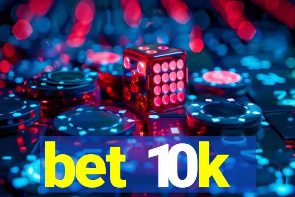 bet 10k